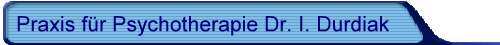 Praxis f�r Psychotherapie Dr. I. Durdiak